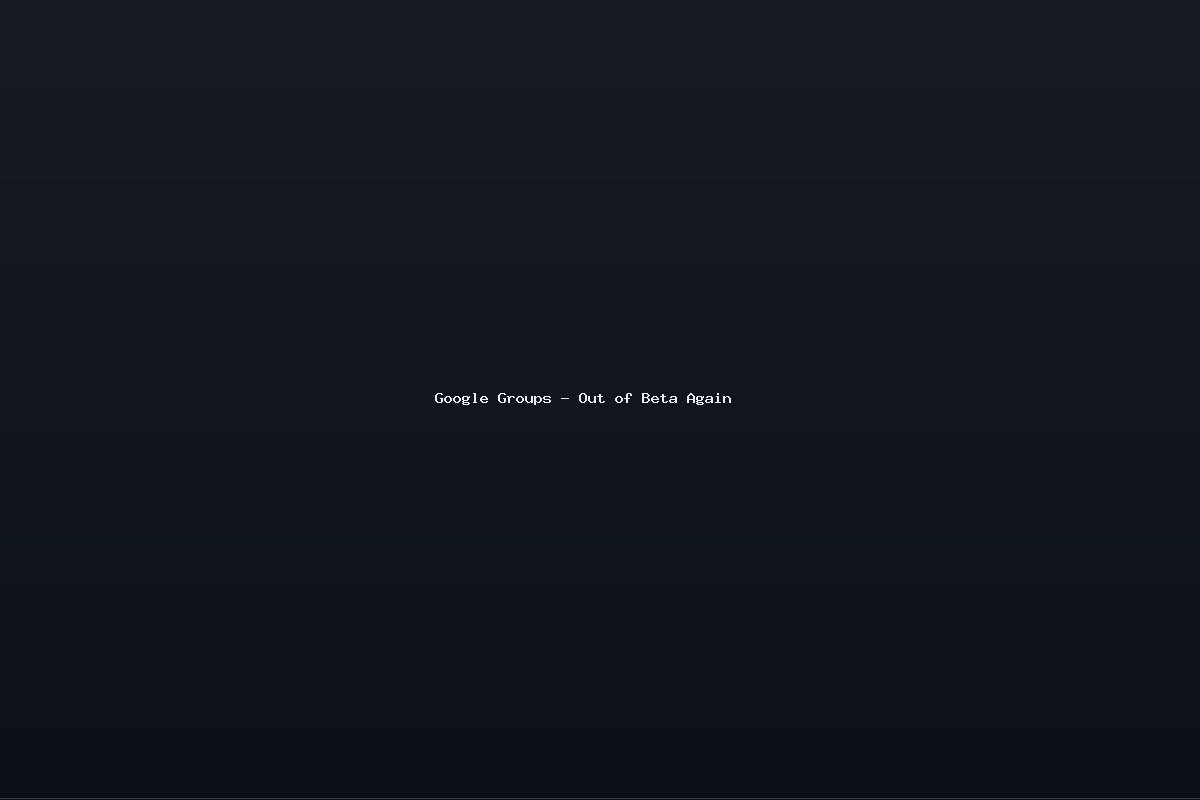 Google Groups – Out of Beta Again