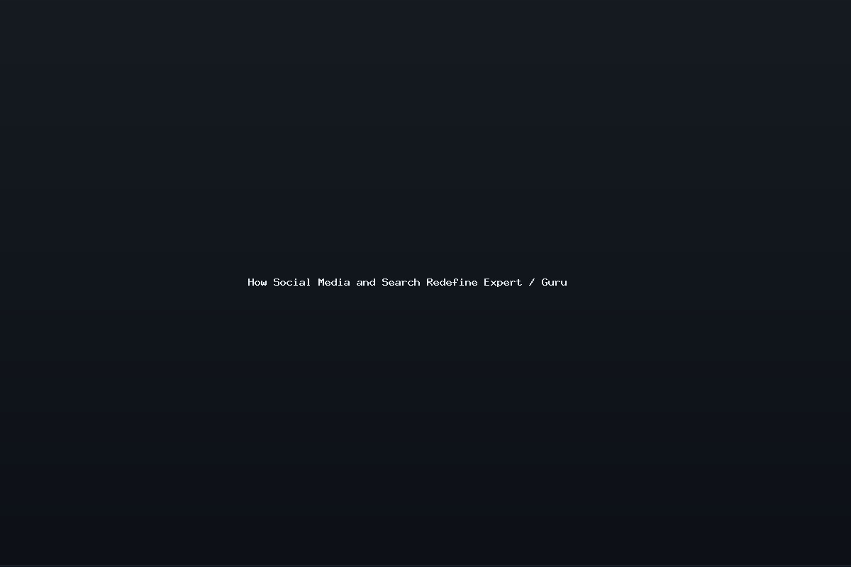 How Social Media and Search Redefine Expert / Guru