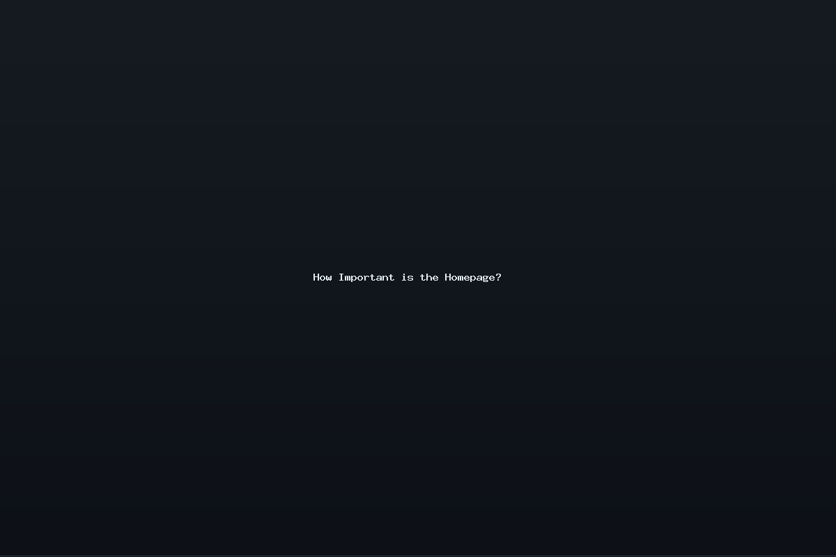 How Important is the Homepage?