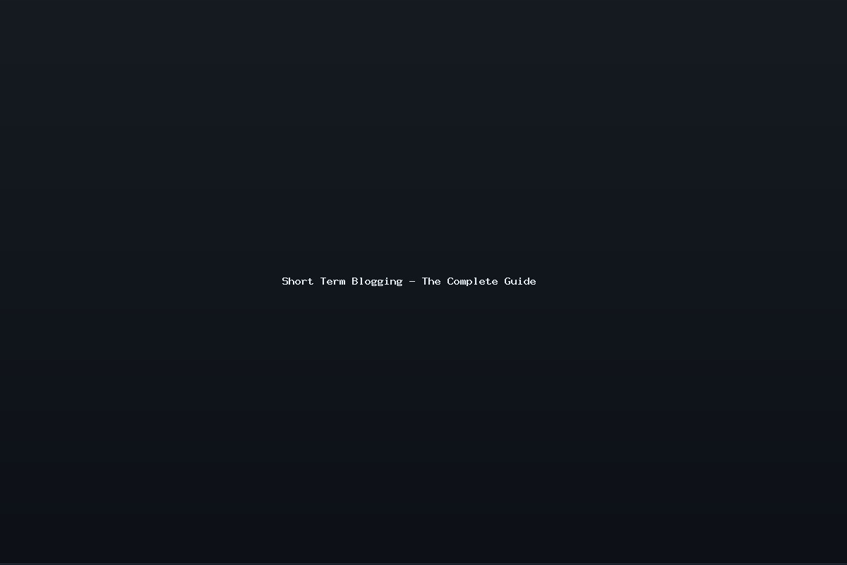 Short Term Blogging – The Complete Guide
