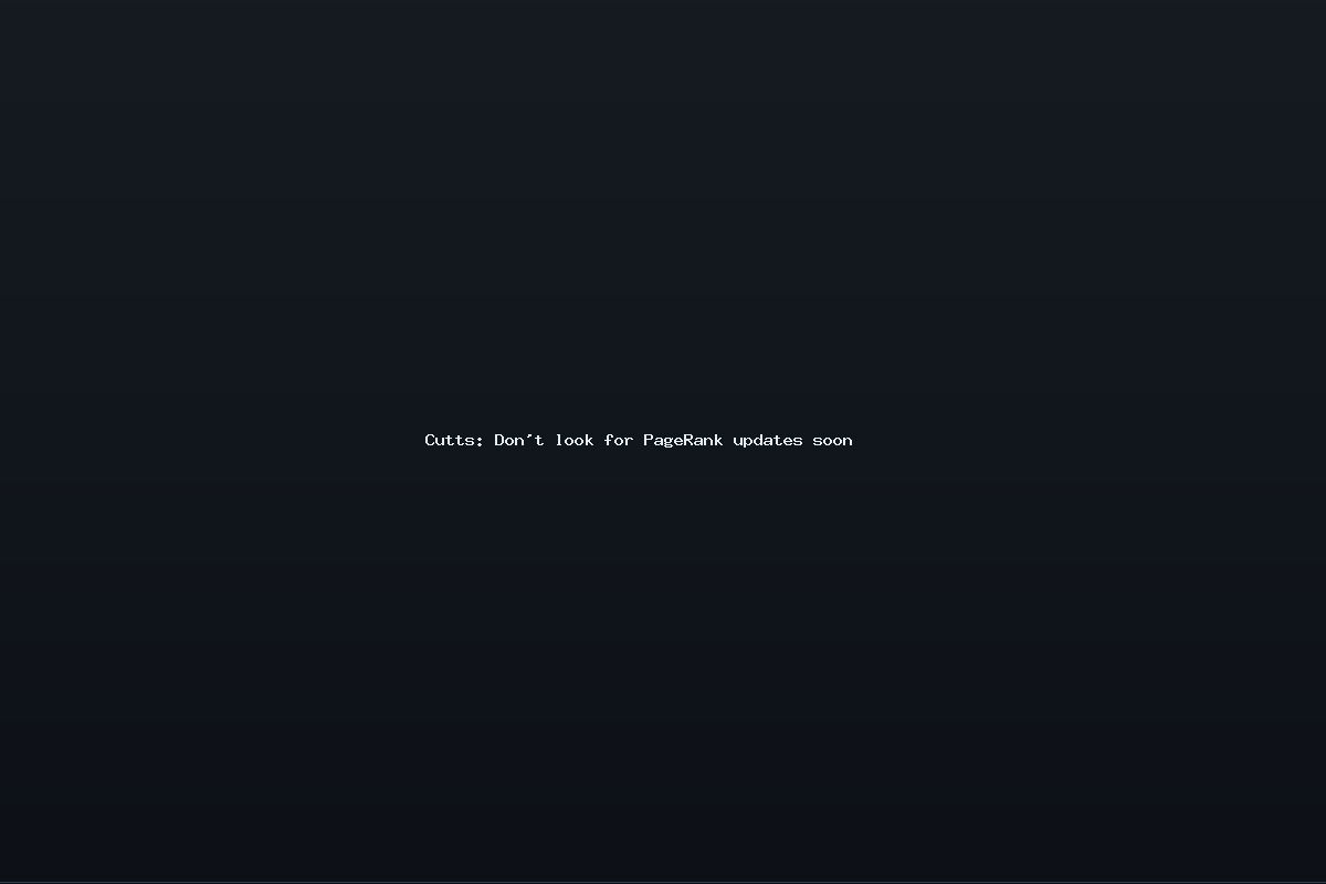 Cutts: Don't look for PageRank updates soon