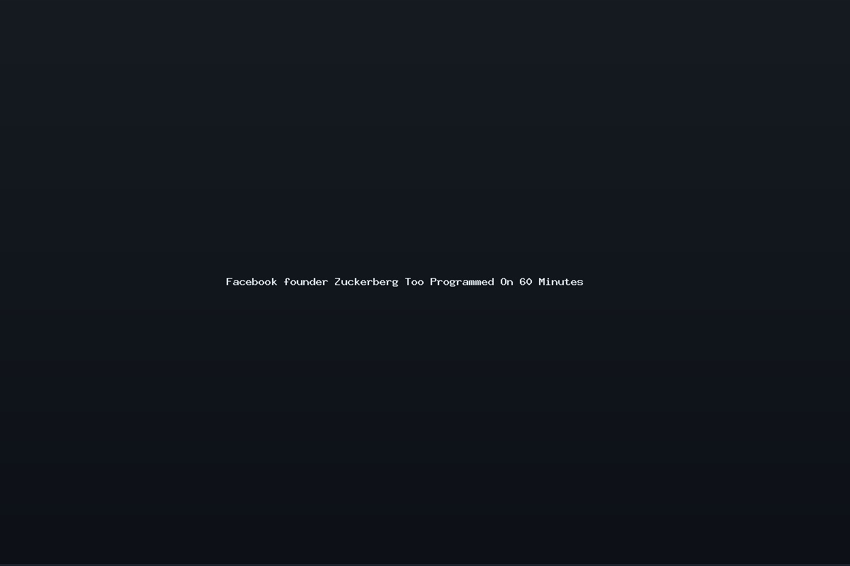 Facebook founder Zuckerberg Too Programmed On 60 Minutes