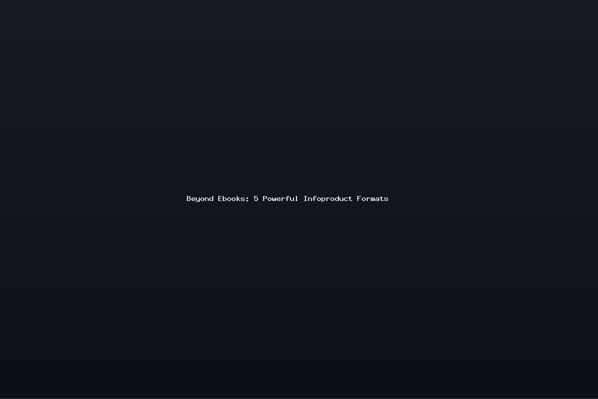Beyond Ebooks: 5 Powerful Infoproduct Formats
