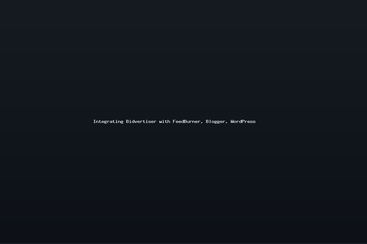 Integrating Bidvertiser with FeedBurner, Blogger, WordPress