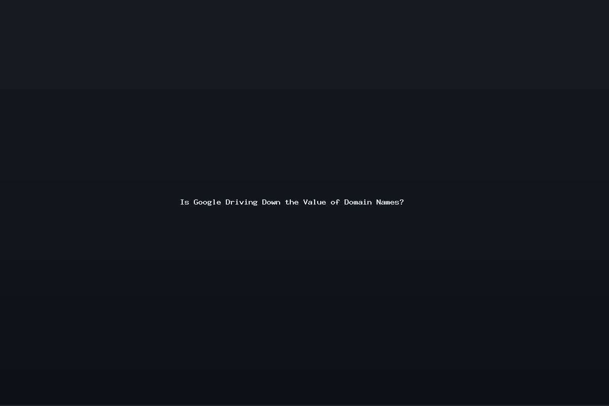 Is Google Driving Down the Value of Domain Names?
