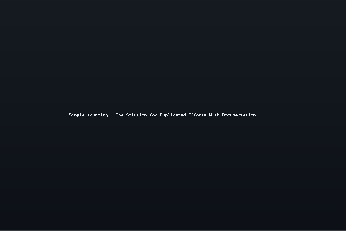 Single-sourcing – The Solution for Duplicated Efforts With Documentation