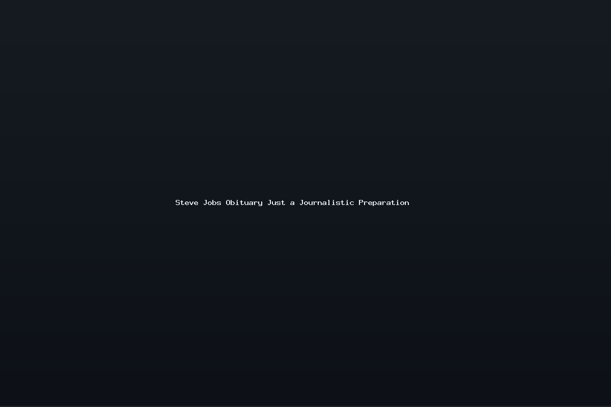 Steve Jobs Obituary Just a Journalistic Preparation