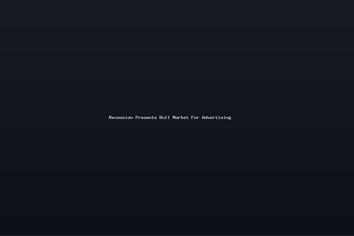 Recession Presents Bull Market For Advertising
