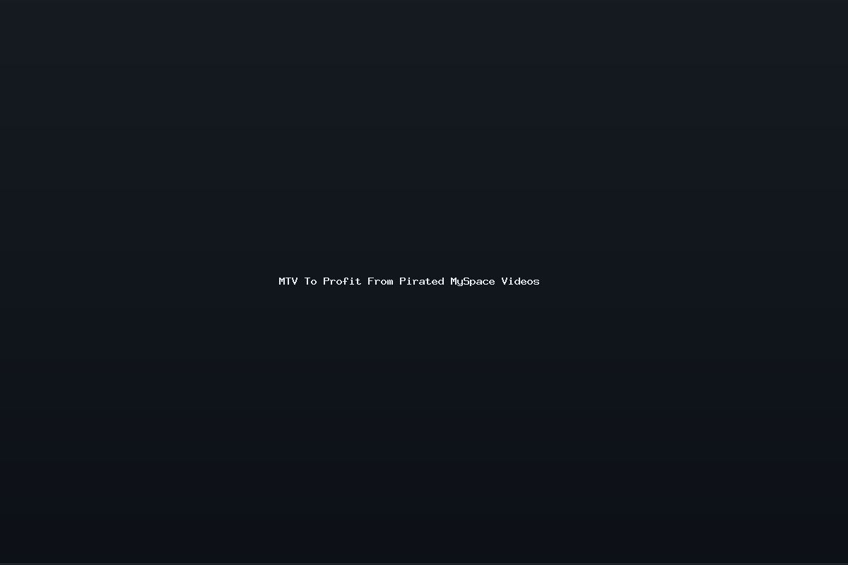 MTV To Profit From Pirated MySpace Videos