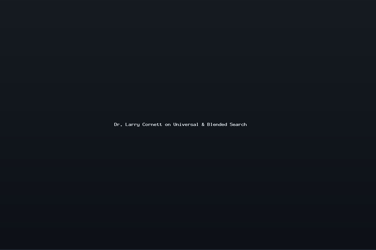 Dr. Larry Cornett on Universal & Blended Search