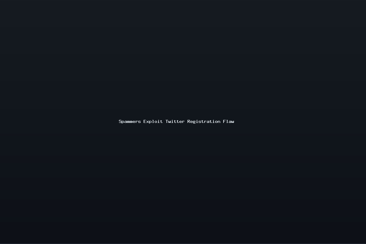 Spammers Exploit Twitter Registration Flaw