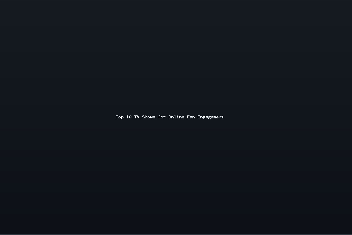 Top 10 TV Shows for Online Fan Engagement