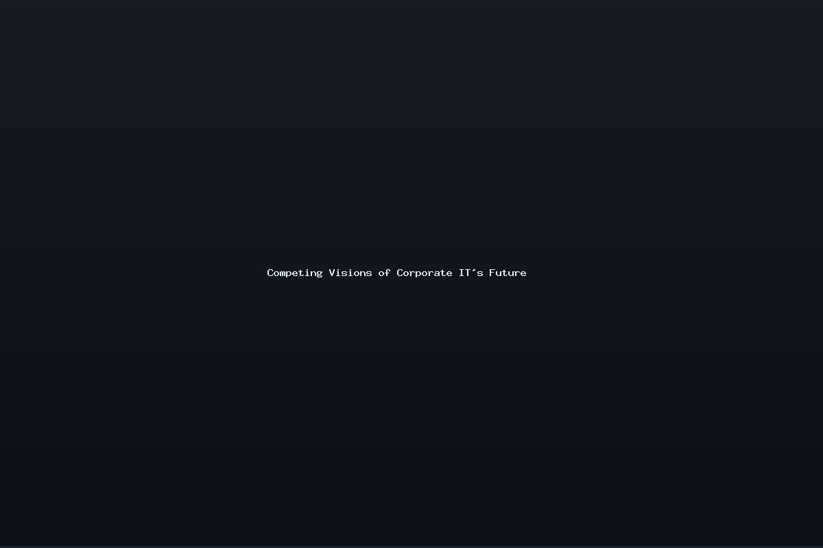 Competing Visions of Corporate IT’s Future