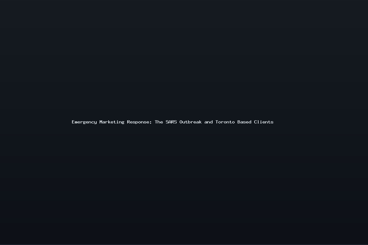 Emergency Marketing Response: The SARS Outbreak and Toronto Based Clients