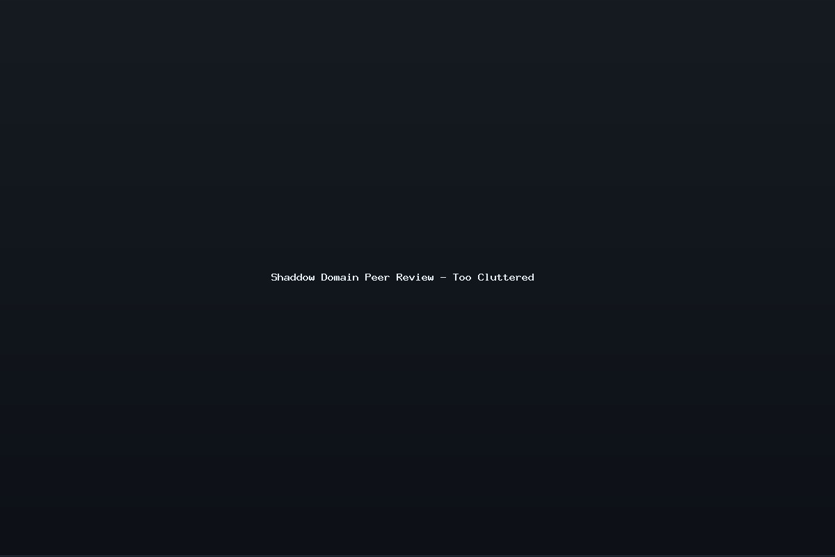Shaddow Domain Peer Review – Too Cluttered