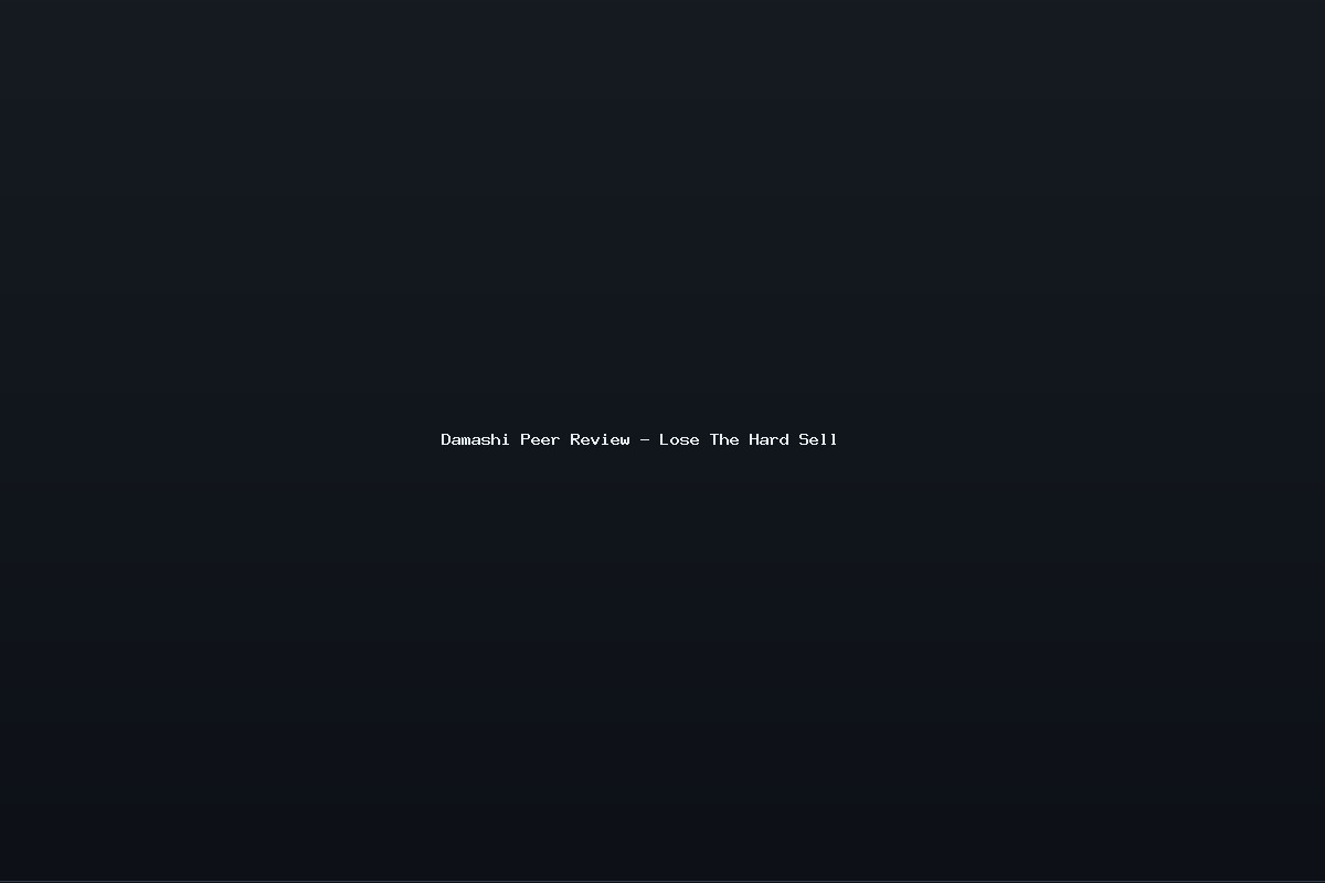 Damashi Peer Review – Lose The Hard Sell