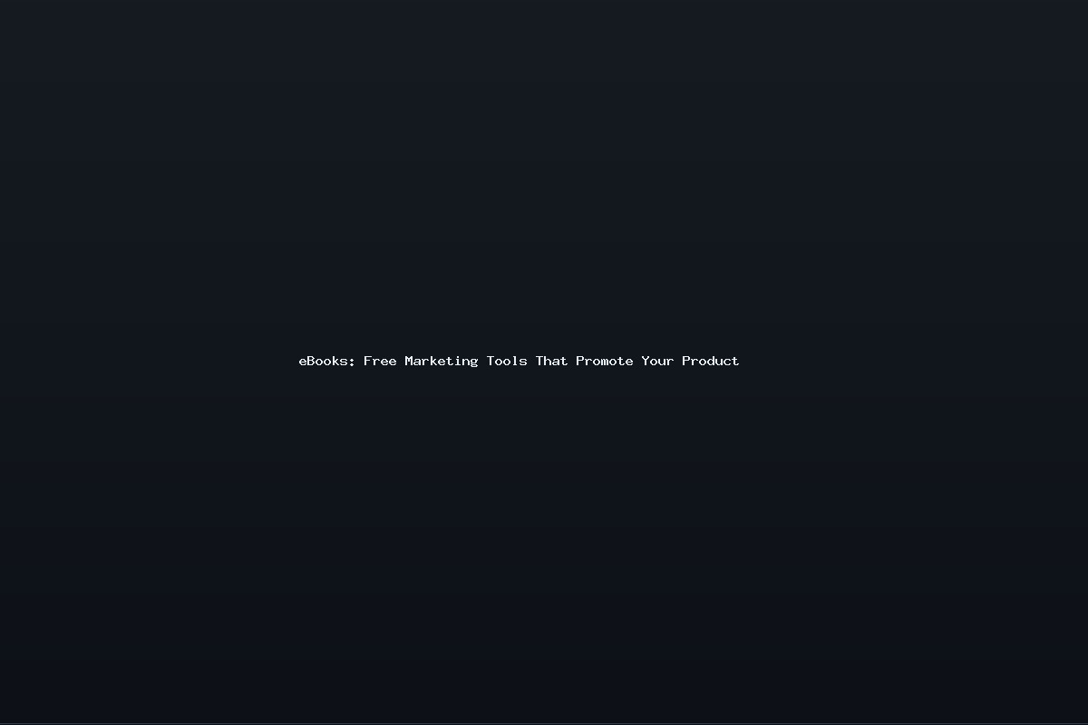 eBooks: Free Marketing Tools That Promote Your Product