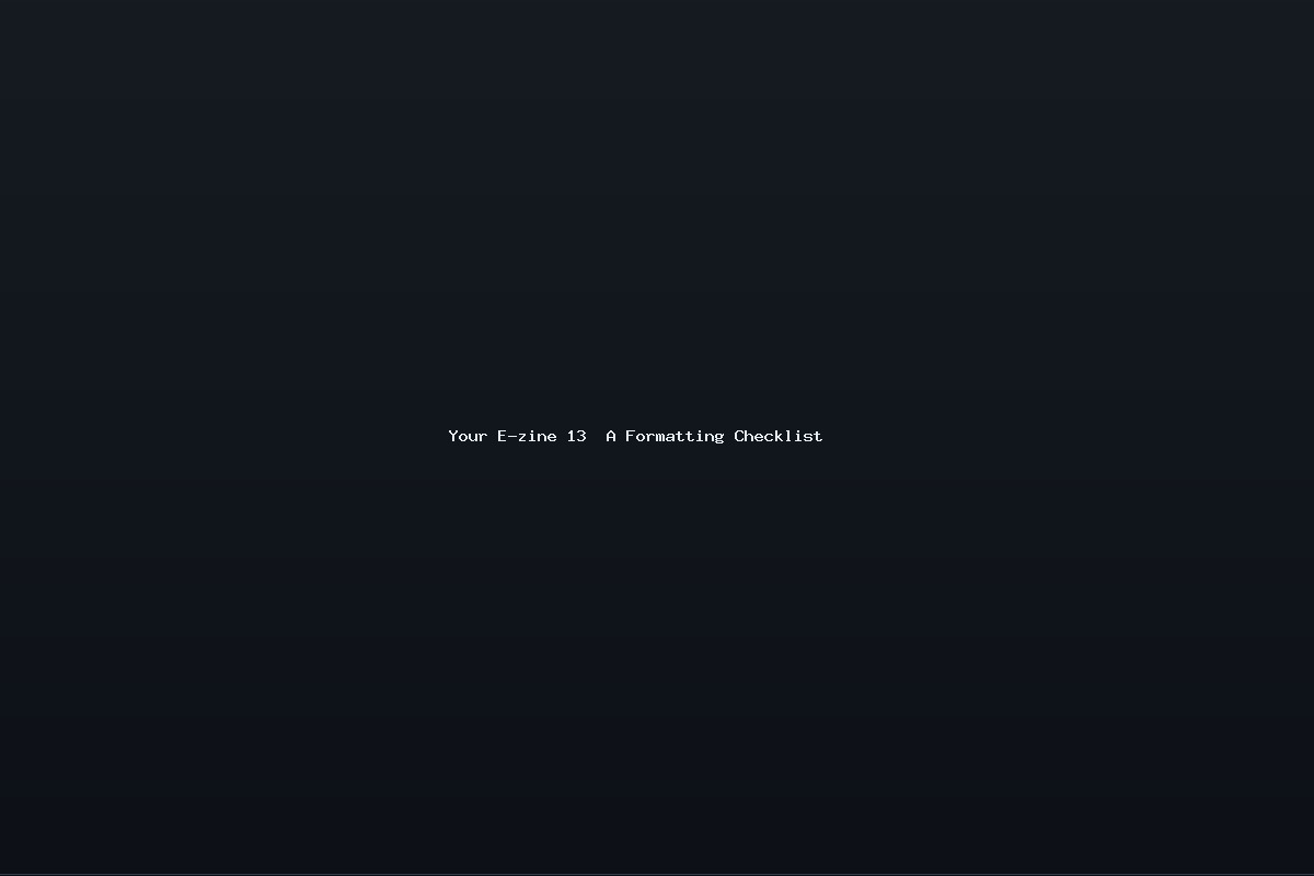 Your E-zine 13  A Formatting Checklist