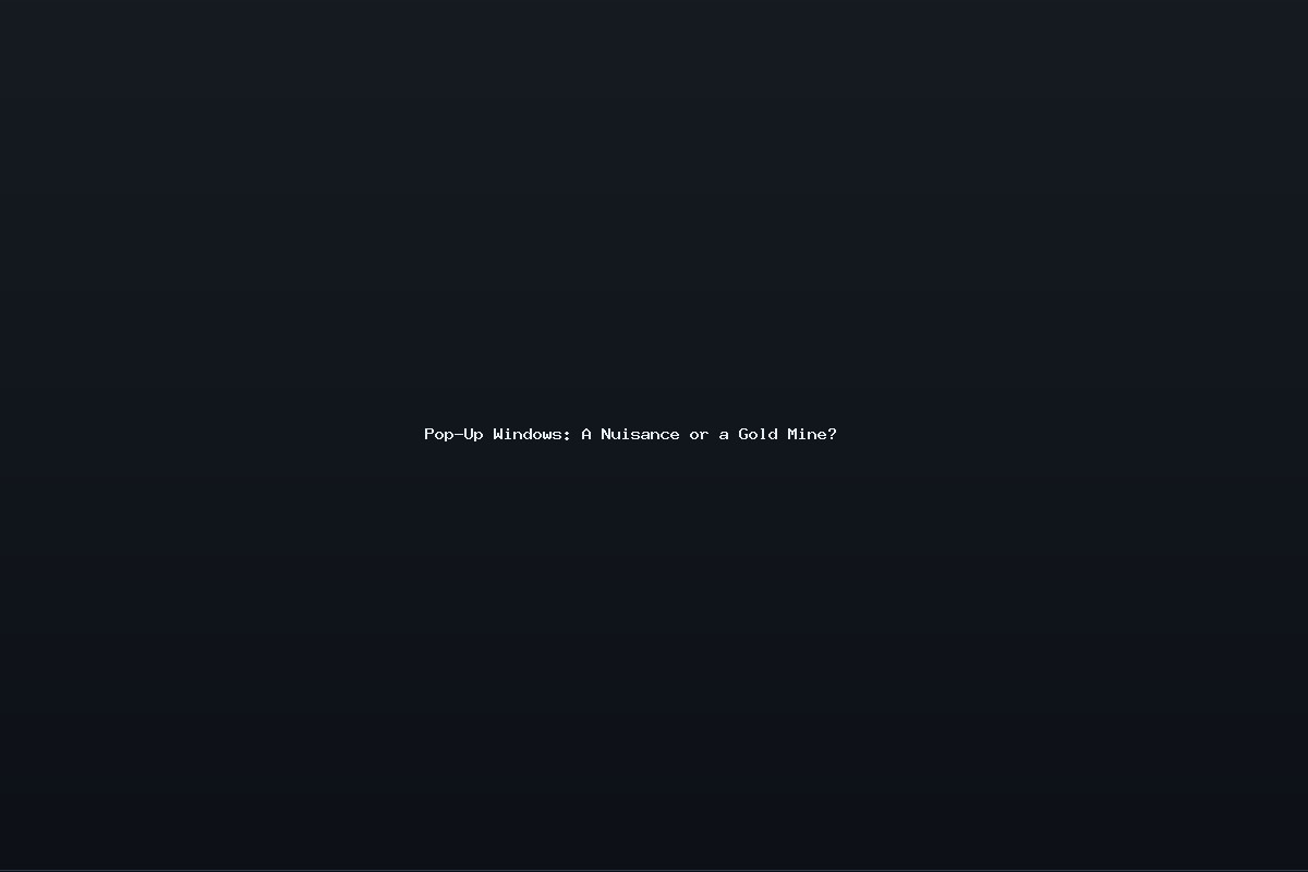 Pop-Up Windows: A Nuisance or a Gold Mine?