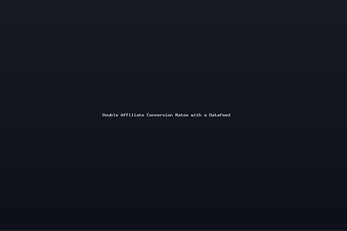 Double Affiliate Conversion Rates with a Datafeed