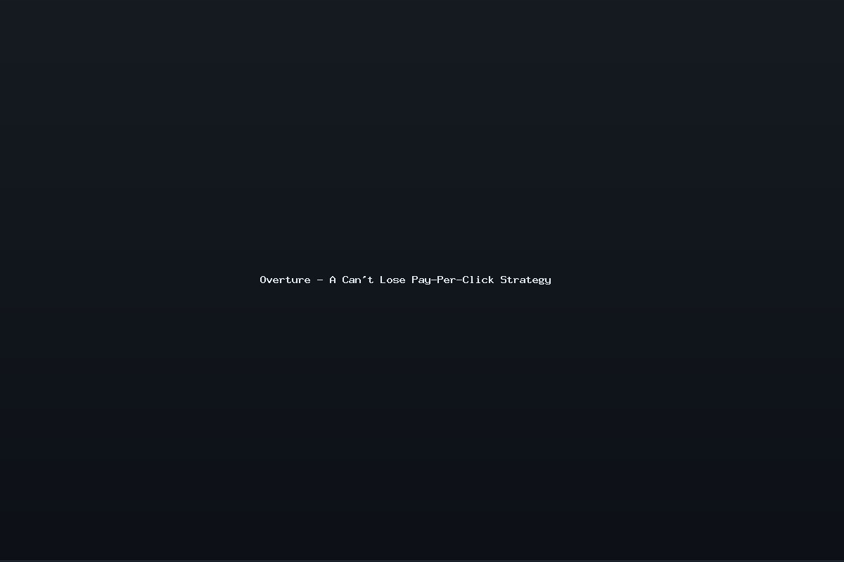 Overture – A Can’t Lose Pay-Per-Click Strategy