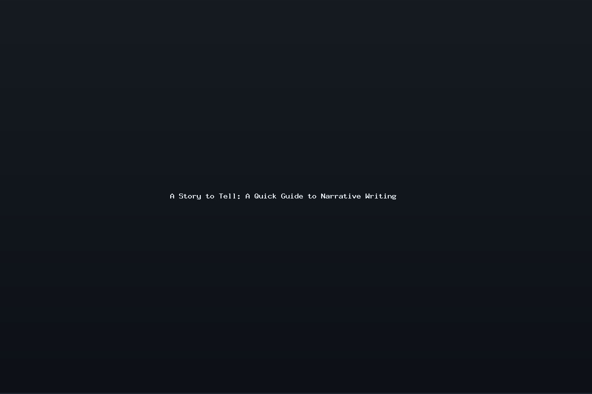 A Story to Tell: A Quick Guide to Narrative Writing
