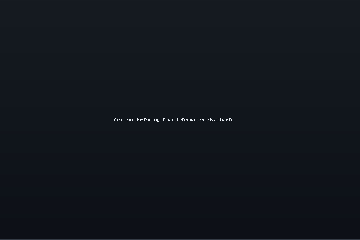 Are You Suffering from Information Overload?