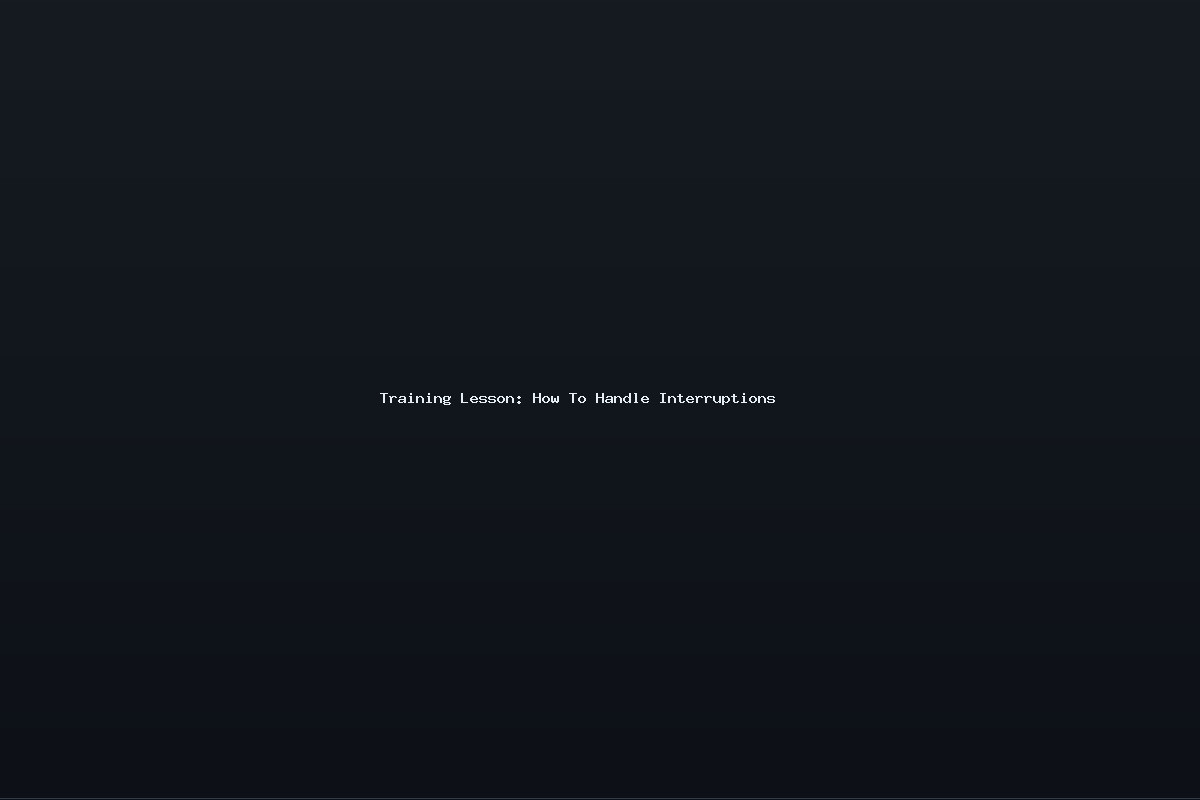 Training Lesson: How To Handle Interruptions