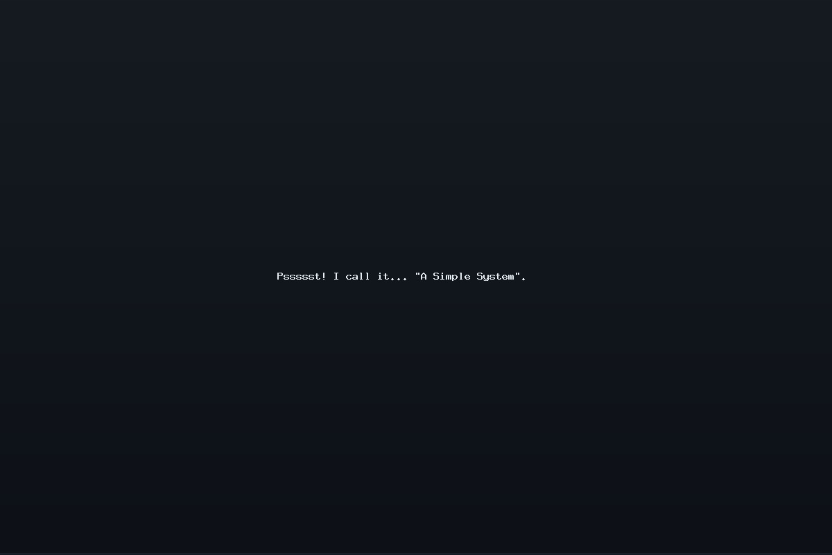 Pssssst! I call it… “A Simple System”.