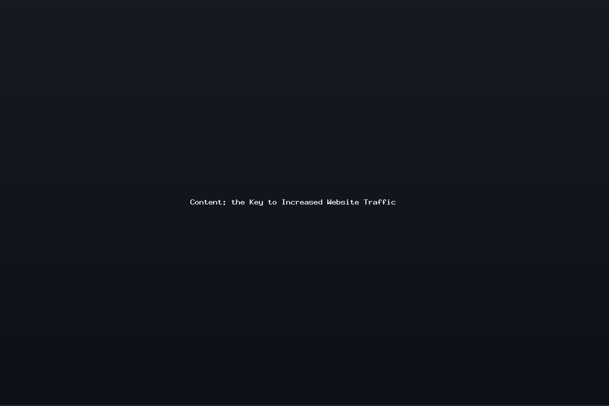 Content: the Key to Increased Website Traffic