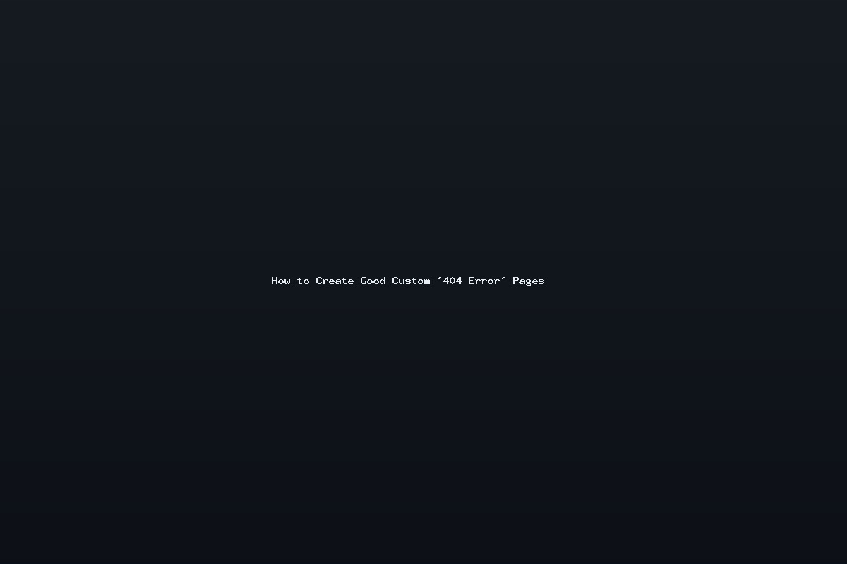 How to Create Good Custom ‘404 Error’ Pages