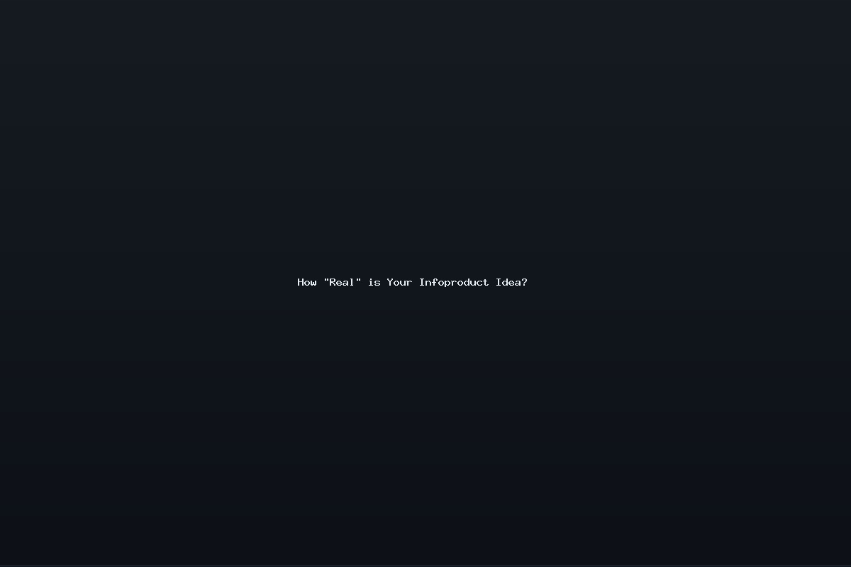 How “Real” is Your Infoproduct Idea?