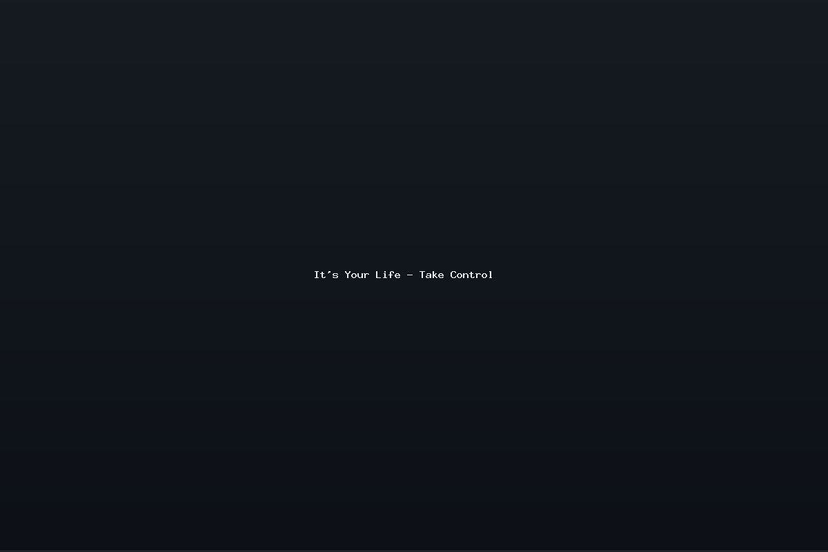 It’s Your Life – Take Control