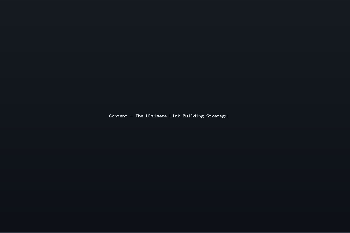 Content – The Ultimate Link Building Strategy