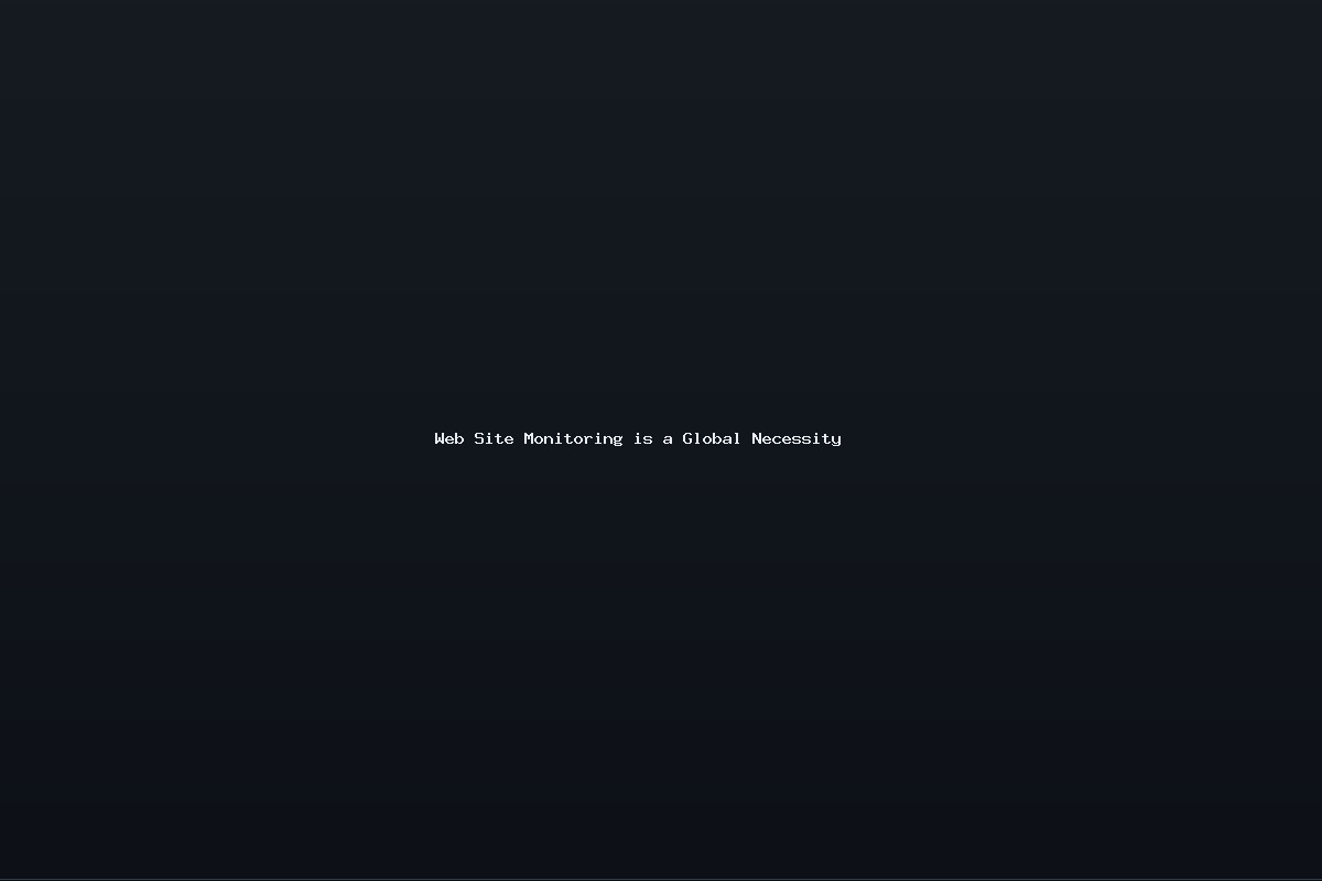 Web Site Monitoring is a Global Necessity