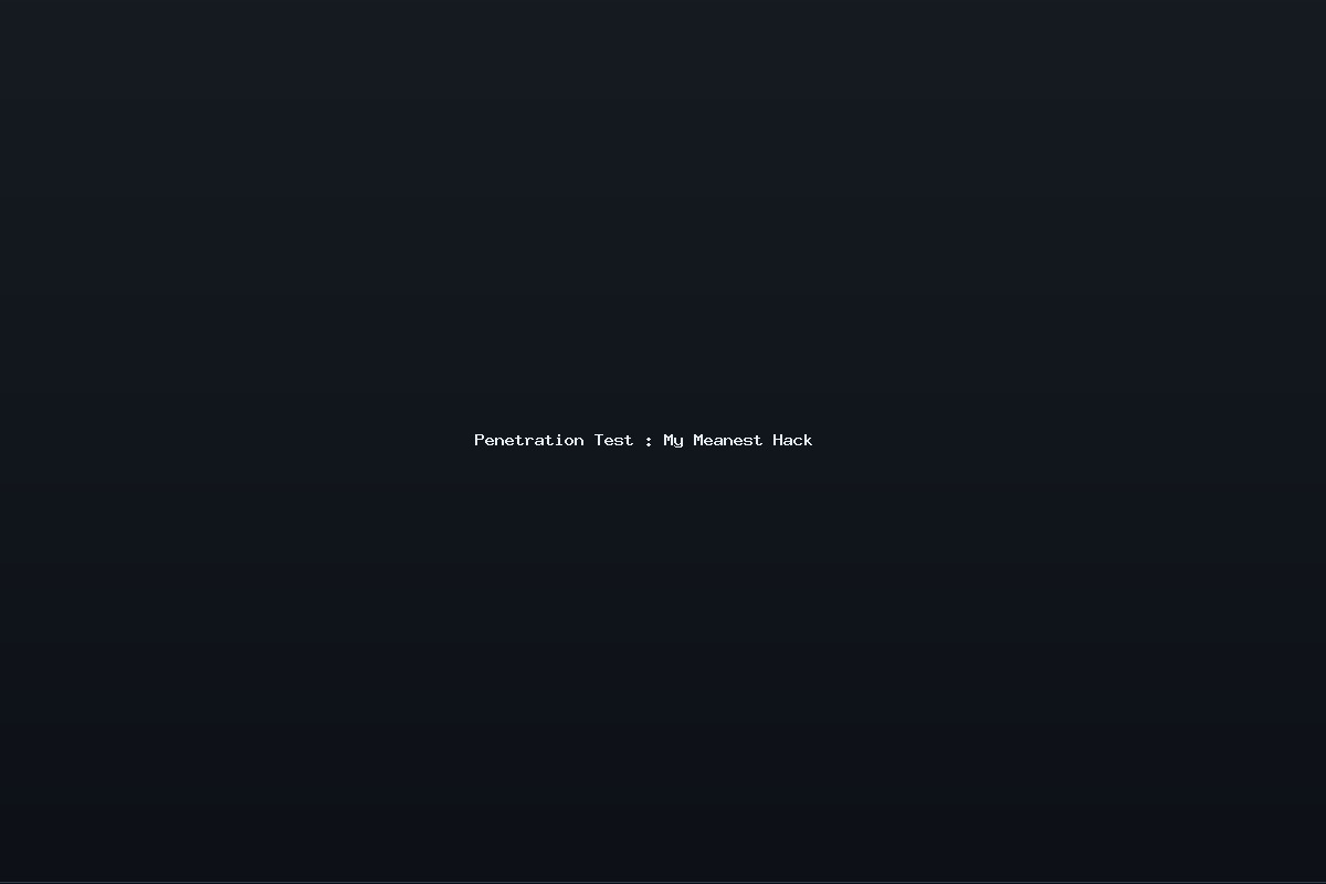 Penetration Test : My Meanest Hack