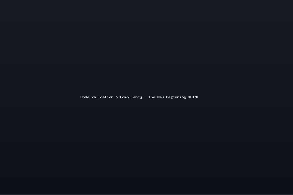 Code Validation & Compliancy – The New Beginning XHTML