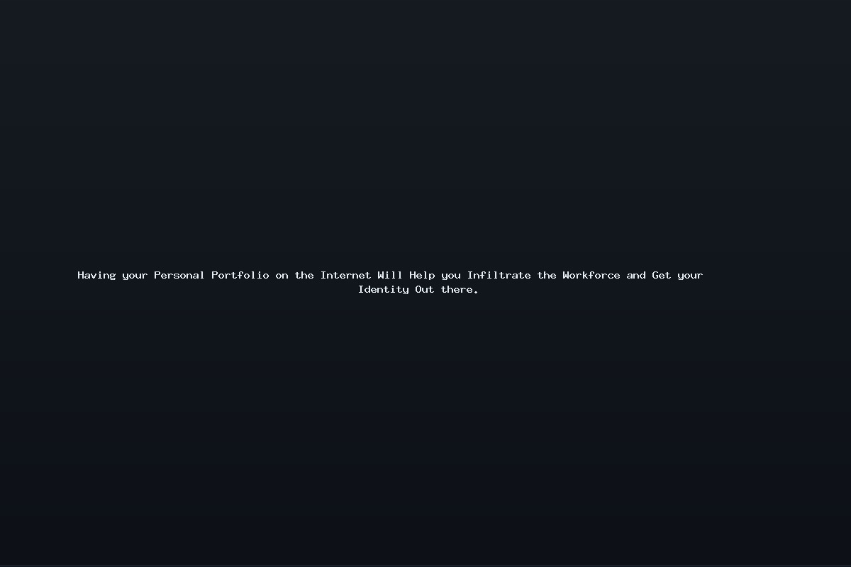 Having your Personal Portfolio on the Internet Will Help you Infiltrate the Workforce and Get your Identity Out there.