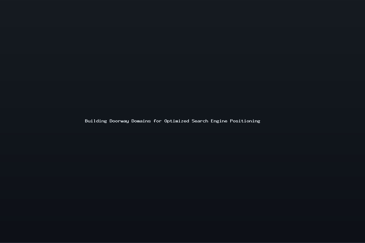 Building Doorway Domains for Optimized Search Engine Positioning