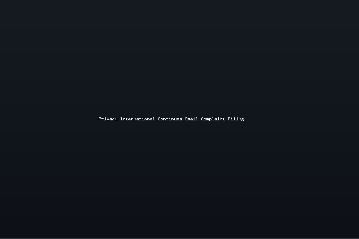 Privacy International Continues Gmail Complaint Filing