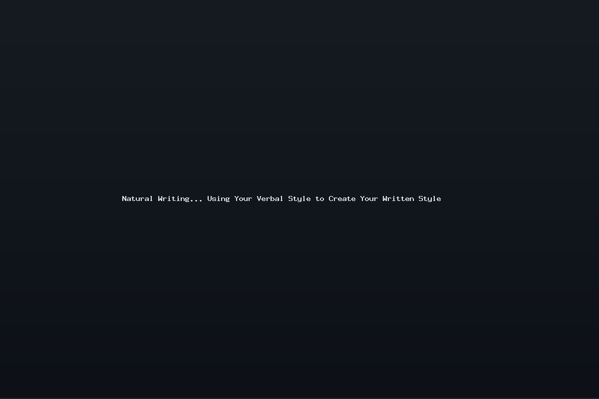 Natural Writing… Using Your Verbal Style to Create Your Written Style