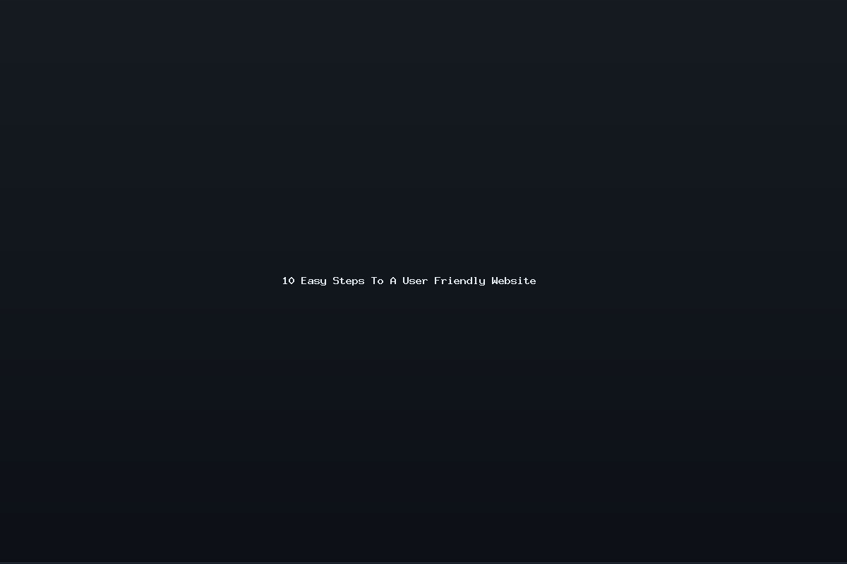 10 Easy Steps To A User Friendly Website