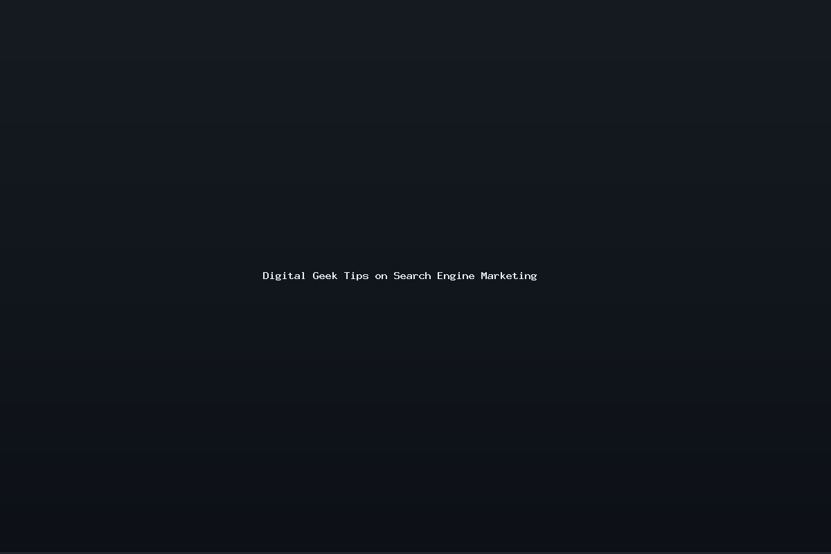 Digital Geek Tips on Search Engine Marketing