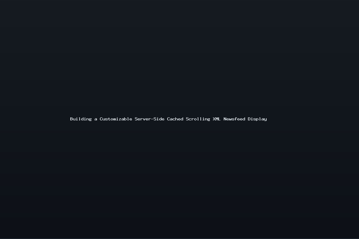 Building a Customizable Server-Side Cached Scrolling XML Newsfeed Display