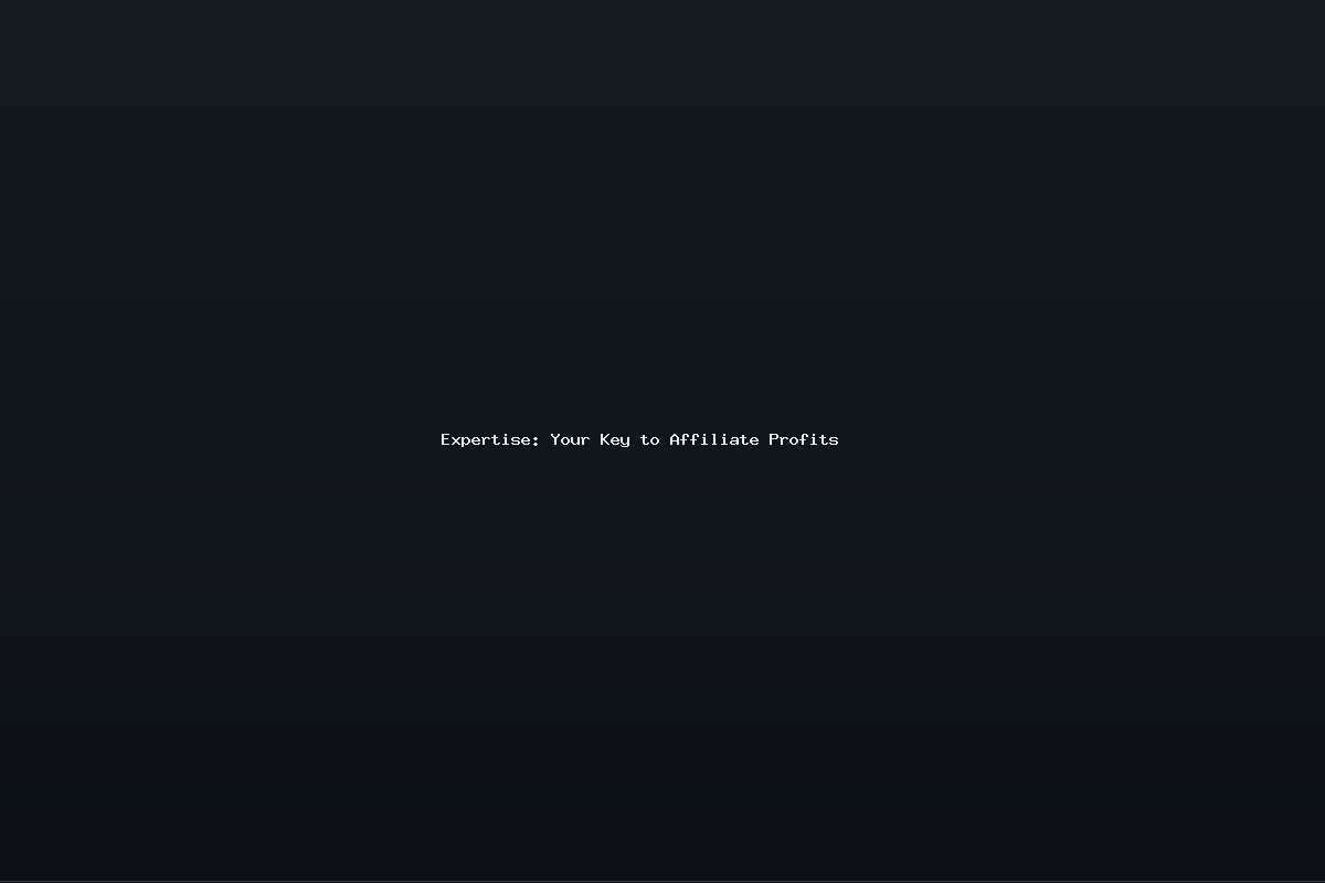 Expertise: Your Key to Affiliate Profits